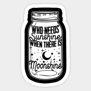 Who Needs Sunshine When There Is Moonshine - Spirit Gift Sticker